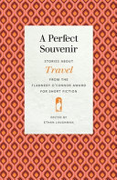 A perfect souvenir : stories about travel from the Flannery O'Connor Award for Short Fiction /