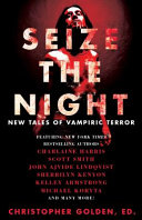 Seize the night : new tales of vampiric terror /