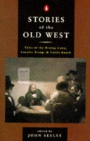 Stories of the old West : tales of the mining camp, cavalry troop, & cattle ranch /