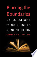 Blurring the boundaries : explorations to the fringes of nonfiction /