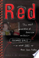 Red : the next generation of American writers--teenage girls-on what fires up their lives today /