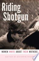 Riding shotgun : women write about their mothers /