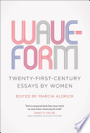 Waveform : twentieth-first-century essays by women /