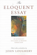 The eloquent essay : an anthology of classic & creative nonfiction /