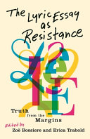 The lyric essay as resistance : truth from the margins /