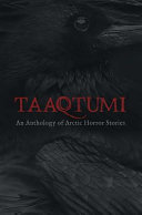 Taaqtumi : an anthology of Arctic horror stories /