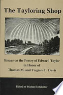 The Tayloring shop : essays on the poetry of Edward Taylor in honor of Thomas M. and Virginia L. Davis /