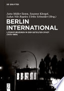 Berlin International : Literaturszenen in der geteilten Stadt (1970-1989) /