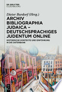 Archiv Bibliographia Judaica-- deutschsprachiges Judentum Online : historische Kontexte und Einführung in die Datenbank /