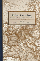 Rhine crossings : France and Germany in love and war /