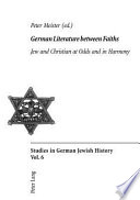 German literature between faiths : Jew and Christian at odds and in harmony /
