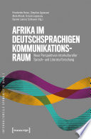 Afrika im deutschsprachigen Kommunikationsraum : Neue Perspektiven interkultureller Sprach- und Literaturforschung /