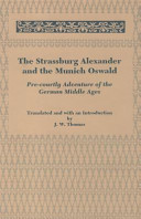 The Strassburg Alexander and the Munich Oswald : pre-courtly adventure of the German Middle Ages /