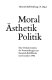 Moral Ästhetik Politik : eine Dokumentation der Veranstaltungen zur Heinrich-Böll-Woche im Dezember 1992 /