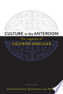 Culture in the anteroom : the legacies of Siegfried Kracauer /