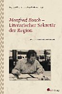 Manfred Bosch - literarischer Sekretär der Region : eine Freundschaftsgabe /