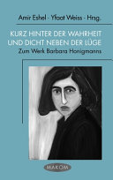 Kurz hinter der Wahrheit und dicht neben der Lüge : zum Werk Barbara Honigmanns /