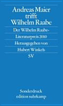 Andreas Maier trifft Wilhelm Raabe : der Wilhelm Raabe-Literaturpreis 2010 /