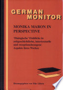 Monika Maron in perspective : "dialogische" Einblicke in zeitgeschichtliche, intertextuelle und rezeptionsbezogene Aspekte ihres Werkes /