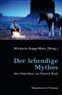 Der lebendige Mythos : das Schreiben von Patrick Roth : anlässlich der wissenschaftlichen Tagung im Deutschen Literaturarchiv Marbach am Neckar (29./30. Juni 2007) /