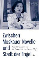 Zwischen Moskauer Novelle und Stadt der Engel : neue Perspektiven auf das Lebenswerk von Christa Wolf /