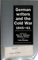 German writers and the Cold War 1945-61 /