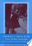 Literature in Vienna at the turn of the centuries : continuities and discontinuities around 1900 and 2000 /