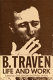 B. Traven : life and work /