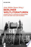Berliner Weltliteraturen : Internationale literarische Beziehungen in Ost und West nach dem Mauerbau /