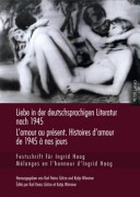 Liebe in der deutschsprachigen Literatur nach 1945 : Festschrift für Ingrid Haag = L'amour au présent, histoires d'amour de 1945 à nos jours : mélanges en l'honneur d'Ingrid Haag /