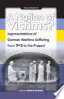 A nation of victims? : representations of German wartime suffering from 1945 to the present /