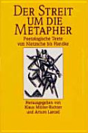 Der Streit um die Metapher : poetologische Texte von Nietzsche bis Handke ; mit kommentierenden Studien /