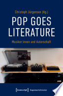 Pop goes literature - Musiker:innen und Autorschaft /