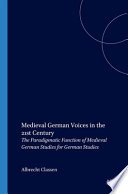 Medieval German voices in the 21st century : the paradigmatic function of medieval German studies for German studies ; a collection of essays /