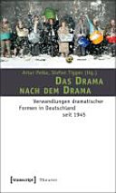 Das Drama nach dem Drama : Verwandlungen dramatischer Formen in Deutschland nach 1945 /