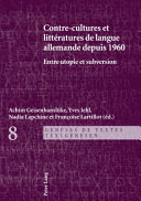Contre-cultures et littératures de langue allemande depuis 1960 : entre utopies et subversion /