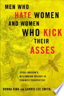 Men who hate women and women who kick their asses : Stieg Larsson's Millennium trilogy in feminist perspective /