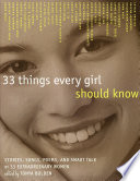 33 things every girl should know : stories, songs, poems, and smart talk by 33 extraordinary women /