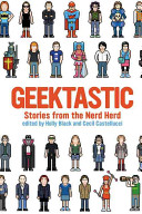 Geektastic : stories from the nerd herd /
