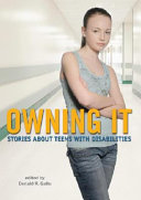 Owning it : stories about teens with disabilities /