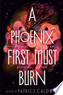 A phoenix first must burn : sixteen stories of black girl magic, resistance, and hope /