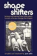 Shape shifters : fantasy and science fiction tales about humans who can change their shapes /
