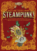 Steampunk! : an anthology of fantastically rich and strange stories /