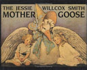 The Jessie Willcox Smith Mother Goose : a careful and full selection of the rhymes : with numerous illustrations in full color and black and white : enhanced edition, with five full-color prints added /