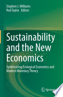 Sustainability and the New Economics : Synthesising Ecological Economics and Modern Monetary Theory /