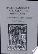 Baccio Bandinelli and art at the Medici court : a corpus of early modern sources /