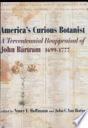 America's curious botanist : a tercentennial reappraisal of John Bartram, 1699-1777 /