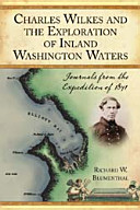 Charles Wilkes and the exploration of inland Washington waters : journals from the expedition of 1841 /