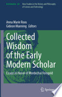 Collected Wisdom of the Early Modern Scholar : Essays in Honor of Mordechai Feingold /