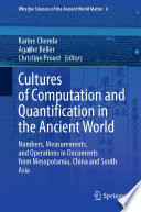 Cultures of Computation and Quantification in the Ancient World : Numbers, Measurements, and Operations in Documents from Mesopotamia, China and South Asia /